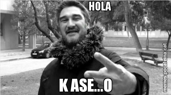 HOLA K ASE...O