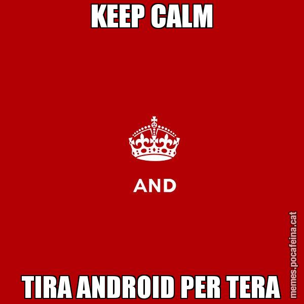 KEEP CALM TIRA ANDROID PER TERA - Keep