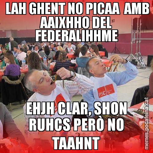 LAH GHENT NO PICAA  AMB AAIXHHO DEL FEDERALIHHME EHJH CLAR, SHON RUHCS PERÒ NO TAAHNT - CalPSCotada