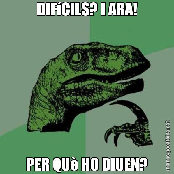 DIFíCILS? I ARA! PER QUè HO DIUEN? - Philosoraptor