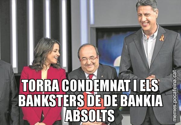 TORRA CONDEMNAT I ELS BANKSTERS DE DE BANKIA ABSOLTS