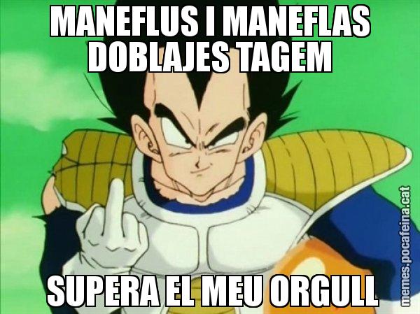 MANEFLUS I MANEFLAS DOBLAJES TAGEM  SUPERA EL MEU ORGULL - Vegeta
