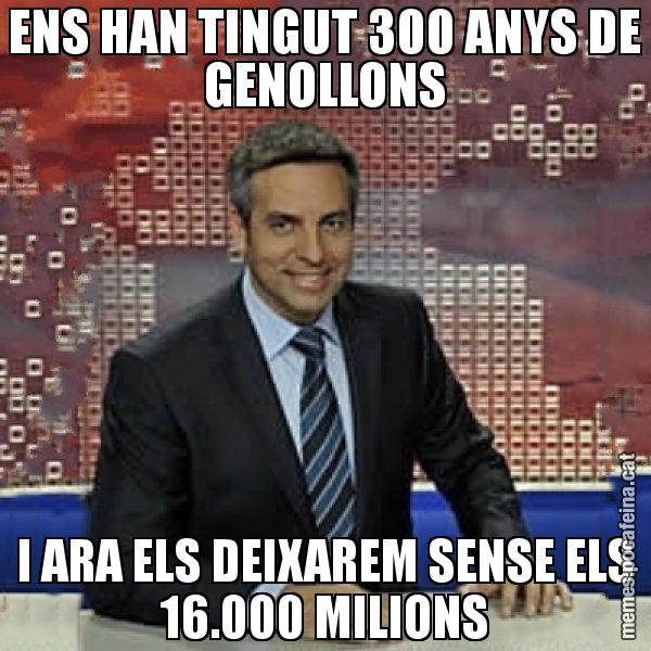 ENS HAN TINGUT 300 ANYS DE GENOLLONS I ARA ELS DEIXAREM SENSE ELS 16.000 MILIONS - Trollicer