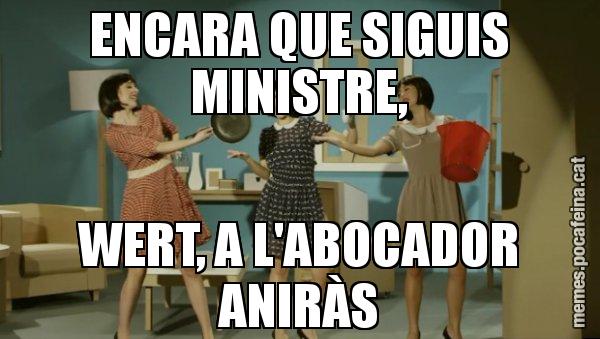 ENCARA QUE SIGUIS MINISTRE, WERT, A L'ABOCADOR ANIRÀS - Envàs on vas?