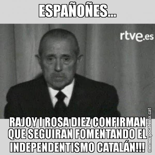 ESPAÑOÑES... RAJOY I ROSA DIEZ CONFIRMAN QUE SEGUIRAN FOMENTANDO EL INDEPENDENTISMO CATALÁN!!!