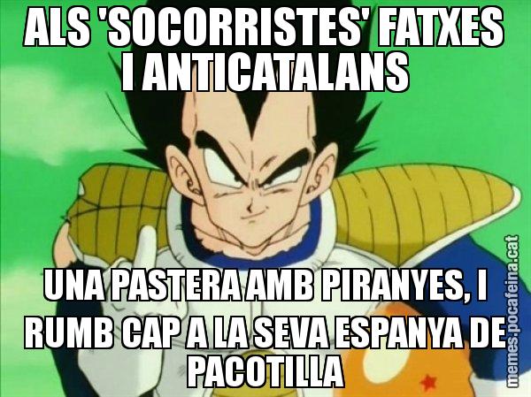 ALS 'SOCORRISTES' FATXES I ANTICATALANS UNA PASTERA AMB PIRANYES, I RUMB CAP A LA SEVA ESPANYA DE PACOTILLA - Vegeta