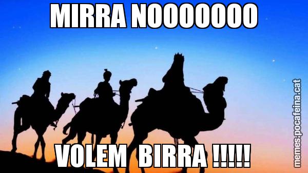 MIRRA NOOOOOOO VOLEM  BIRRA !!!!!