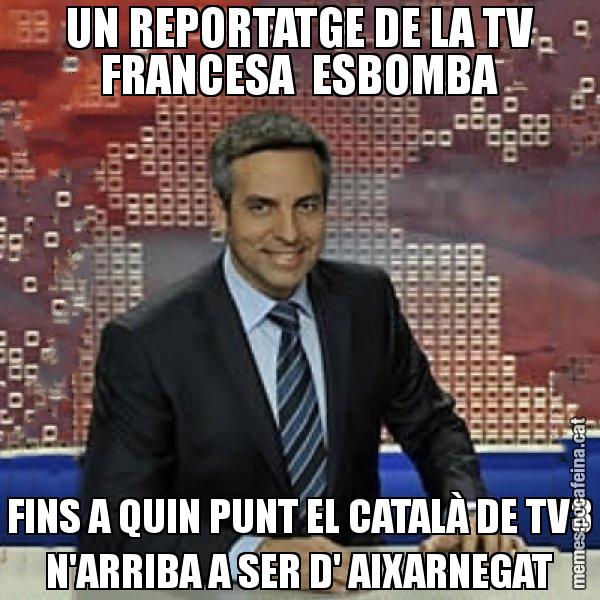UN REPORTATGE DE LA TV FRANCESA  ESBOMBA FINS A QUIN PUNT EL CATALÀ DE TV3 N'ARRIBA A SER D' AIXARNEGAT - Trollicer