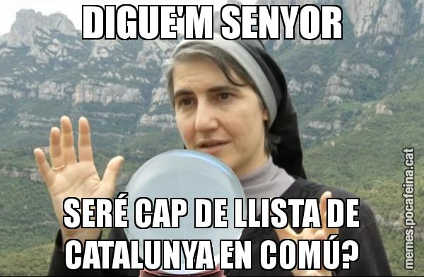 DIGUE'M SENYOR SERÉ CAP DE LLISTA DE CATALUNYA EN COMÚ?