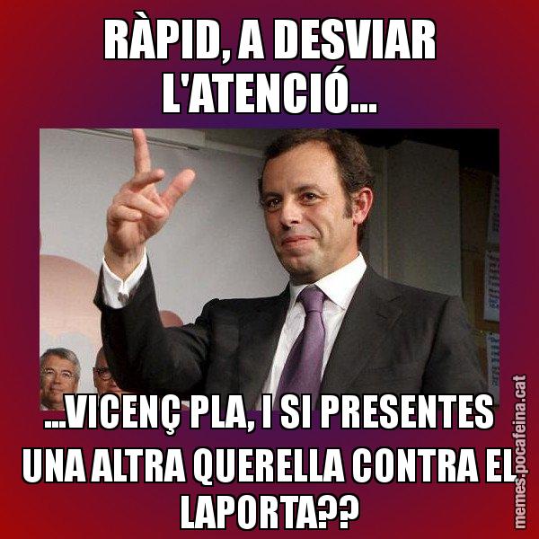 RÀPID, A DESVIAR L'ATENCIÓ... ...VICENÇ PLA, I SI PRESENTES UNA ALTRA QUERELLA CONTRA EL LAPORTA?? - Sandro Rossell