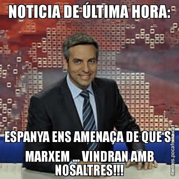 NOTICIA DE ÚLTIMA HORA: ESPANYA ENS AMENAÇA DE QUE SI MARXEM ... VINDRAN AMB NOSALTRES!!! - Trollicer