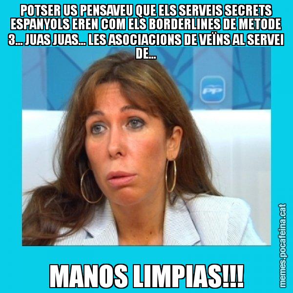 POTSER US PENSAVEU QUE ELS SERVEIS SECRETS ESPANYOLS EREN COM ELS BORDERLINES DE METODE 3... JUAS JUAS... LES ASOCIACIONS DE VEÏNS AL SERVEI DE... MANOS LIMPIAS!!! - Alícia Sánchez Camacho