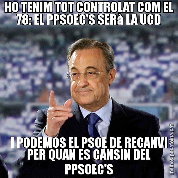 HO TENIM TOT CONTROLAT COM EL 78: EL PPSOEC'S SERà LA UCD I PODEMOS EL PSOE DE RECANVI PER QUAN ES CANSIN DEL PPSOEC'S - Florentino
