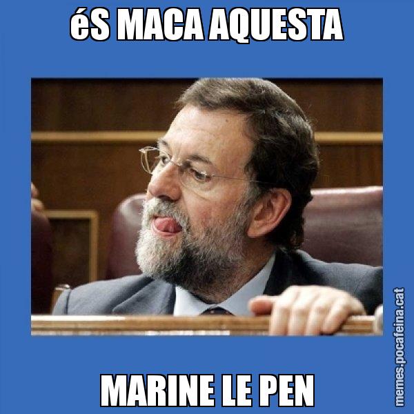 éS MACA AQUESTA MARINE LE PEN - Mmmmmariano Rajoy