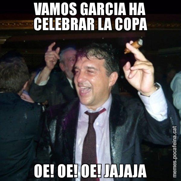 VAMOS GARCIA HA CELEBRAR LA COPA OE! OE! OE! JAJAJA - Laporta de Festa