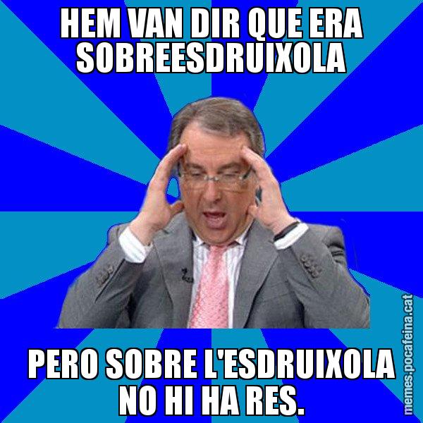 HEM VAN DIR QUE ERA SOBREESDRUIXOLA PERO SOBRE L'ESDRUIXOLA NO HI HA RES. - Cuní Telepatia