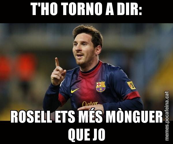 T'HO TORNO A DIR: ROSELL ETS MÉS MÒNGUER QUE JO