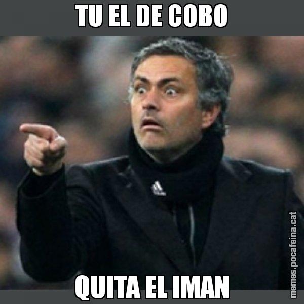 TU EL DE COBO QUITA EL IMAN - Mourinho