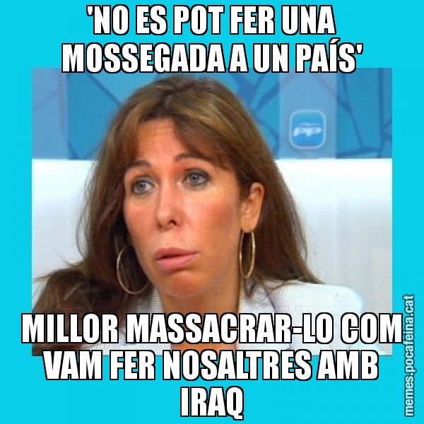 'NO ES POT FER UNA MOSSEGADA A UN PAÍS' MILLOR MASSACRAR-LO COM VAM FER NOSALTRES AMB IRAQ - Alícia Sánchez Camacho