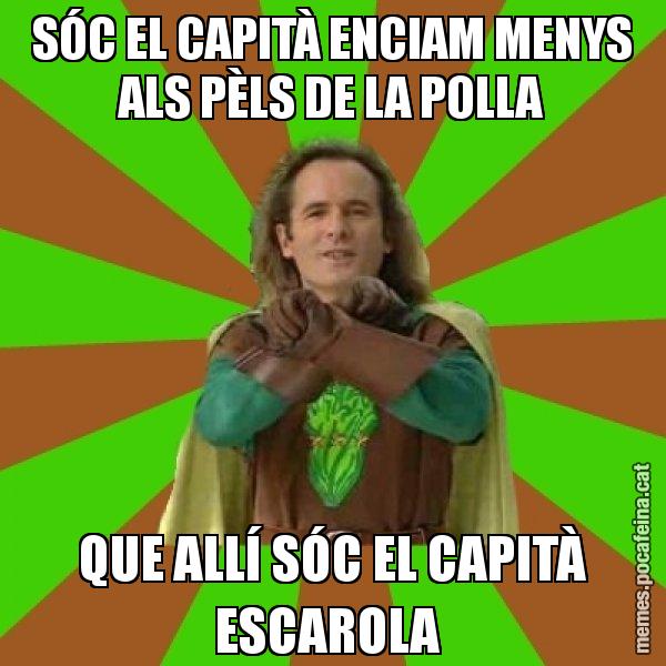 SÓC EL CAPITÀ ENCIAM MENYS ALS PÈLS DE LA POLLA QUE ALLÍ SÓC EL CAPITÀ ESCAROLA - Capità Enciam