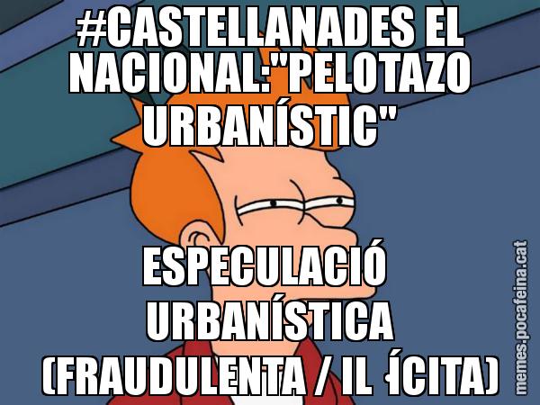 #CASTELLANADES EL NACIONAL:"PELOTAZO URBANÍSTIC" ESPECULACIÓ  URBANÍSTICA (FRAUDULENTA / IL·ÍCITA) - Futurama Fry