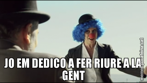JO EM DEDICO A FER RIURE A LA GENT