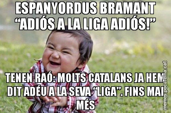 ESPANYORDUS BRAMANT “ADIÓS A LA LIGA ADIÓS!” TENEN RAÓ: MOLTS CATALANS JA HEM DIT ADÉU A LA SEVA “LIGA”. FINS MAI MÉS - El diabòlic nen asiàtic