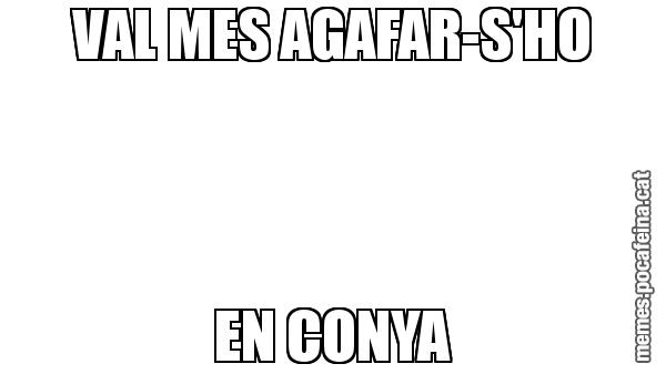 VAL MES AGAFAR-S'HO EN CONYA