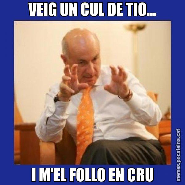 VEIG UN CUL DE TIO... I M'EL FOLLO EN CRU - Duran i Lleida