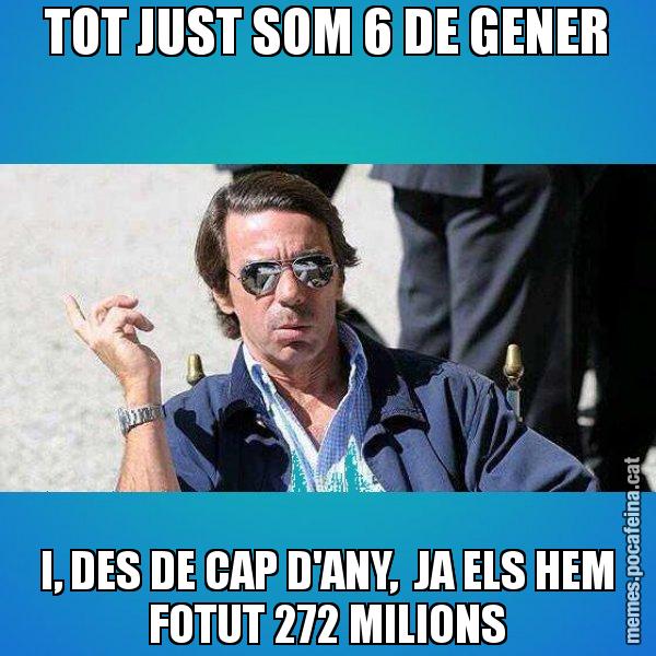 TOT JUST SOM 6 DE GENER I, DES DE CAP D'ANY,  JA ELS HEM FOTUT 272 MILIONS - Aznar Lupas