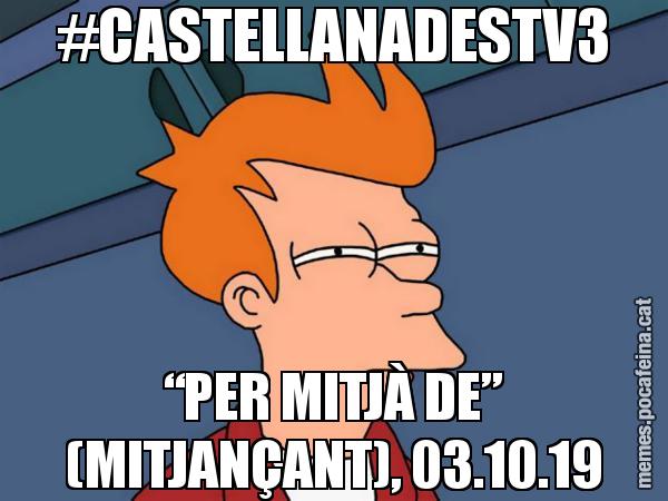 #CASTELLANADESTV3 “PER MITJÀ DE” (MITJANÇANT), 03.10.19 - Futurama Fry