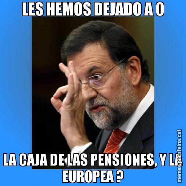 LES HEMOS DEJADO A 0 LA CAJA DE LAS PENSIONES, Y LA EUROPEA ? - Rajoy Zero
