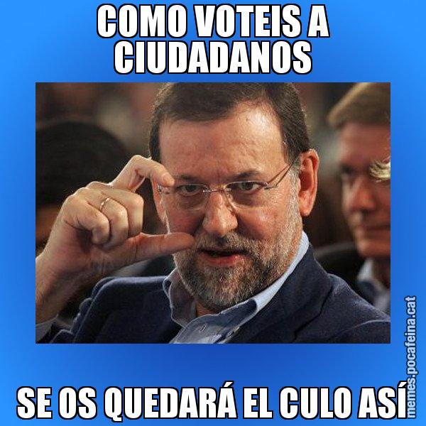 COMO VOTEIS A CIUDADANOS SE OS QUEDARÁ EL CULO ASÍ - Rajoy titola