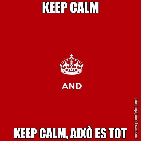 KEEP CALM KEEP CALM, AIXÒ ES TOT - Keep