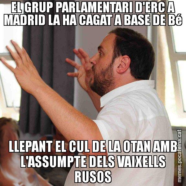 EL GRUP PARLAMENTARI D'ERC A MADRID LA HA CAGAT A BASE DE Bé LLEPANT EL CUL DE LA OTAN AMB L'ASSUMPTE DELS VAIXELLS RUSOS - Oriol Junqueras
