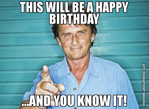 THIS WILL BE A HAPPY BIRTHDAY ...AND YOU KNOW IT!