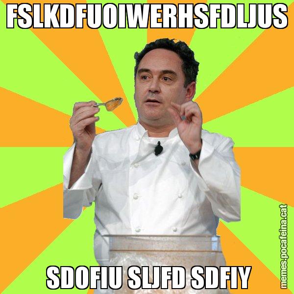 FSLKDFUOIWERHSFDLJUS  SDOFIU SLJFD SDFIY - Ferran Adrià