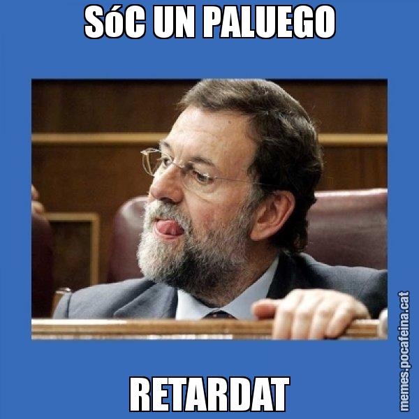 SóC UN PALUEGO RETARDAT - Mmmmmariano Rajoy