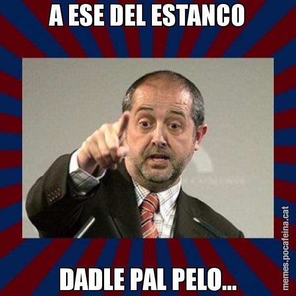 A ESE DEL ESTANCO DADLE PAL PELO... - Felip Puig