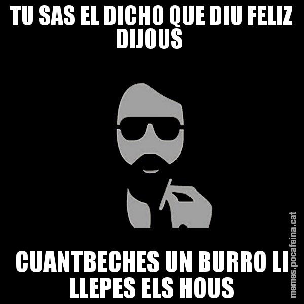 TU SAS EL DICHO QUE DIU FELIZ DIJOUS  CUANTBECHES UN BURRO LI LLEPES ELS HOUS - Eugenio