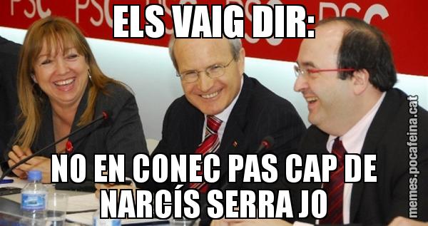 ELS VAIG DIR: NO EN CONEC PAS CAP DE NARCÍS SERRA JO