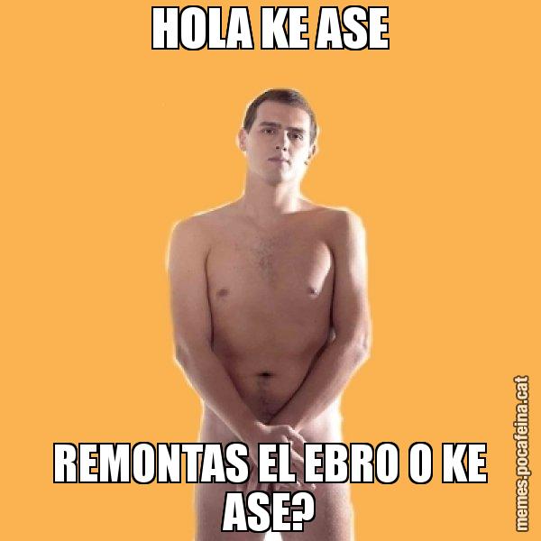 HOLA KE ASE REMONTAS EL EBRO O KE ASE? - Albert Rivera