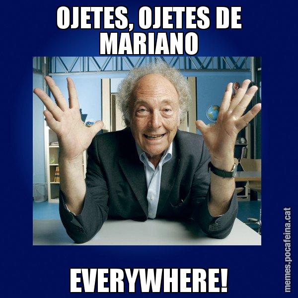 OJETES, OJETES DE MARIANO EVERYWHERE! - Eduard Punset