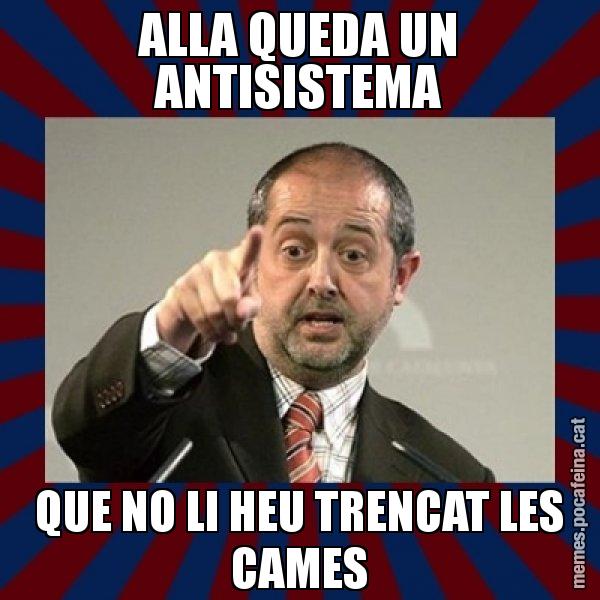 ALLA QUEDA UN ANTISISTEMA QUE NO LI HEU TRENCAT LES CAMES - Felip Puig