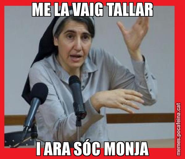 ME LA VAIG TALLAR I ARA SÓC MONJA