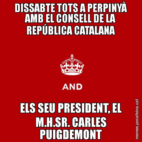 DISSABTE TOTS A PERPINYÀ AMB EL CONSELL DE LA REPÚBLICA CATALANA ELS SEU PRESIDENT, EL M.H.SR. CARLES PUIGDEMONT - Keep