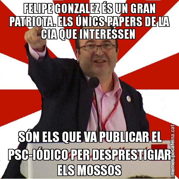 FELIPE GONZALEZ ÉS UN GRAN PATRIOTA. ELS ÚNICS PAPERS DE LA CIA QUE INTERESSEN   SÓN ELS QUE VA PUBLICAR EL PSC-IÓDICO PER DESPRESTIGIAR ELS MOSSOS - Miquel Iceta