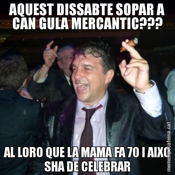 AQUEST DISSABTE SOPAR A CAN GULA MERCANTIC??? AL LORO QUE LA MAMA FA 70 I AIXO SHA DE CELEBRAR - Laporta de Festa