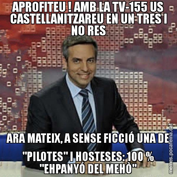 APROFITEU ! AMB LA TV-155 US CASTELLANITZAREU EN UN TRES I NO RES ARA MATEIX, A SENSE FICCIÓ UNA DE "PILOTES" I HOSTESES: 100 % "EHPANYÓ DEL MEHÒ" - Trollicer