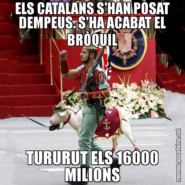 ELS CATALANS S'HAN POSAT DEMPEUS. S'HA ACABAT EL BRÒQUIL TURURUT ELS 16000 MILIONS - La cabra de la legió